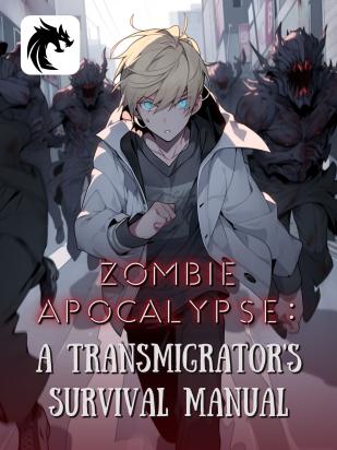 Zombie Apocalypse: A Transmigrator's Survival Manual